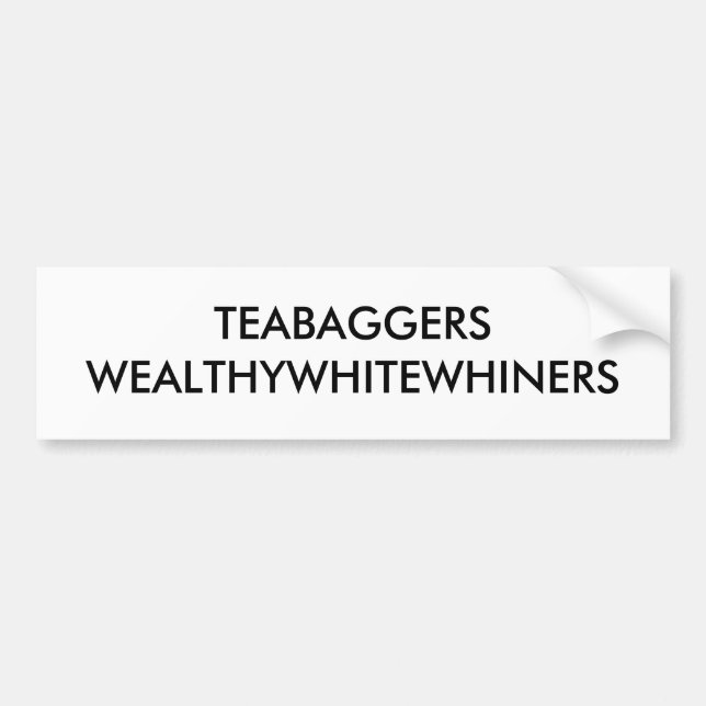 TEABAGGERS WEALTHYWHITEWHINERS BUMPER STICKER (Front)