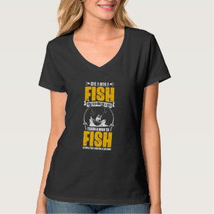 Teach A Man To Fish Fishing Angler Rod Fisher Fish T-Shirt