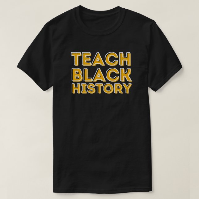 Teach Black History BHM T-Shirt (Design Front)