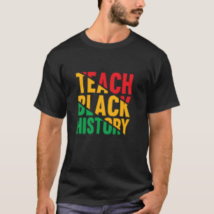 Teach Black History Juneteenth Black History T-Shirt
