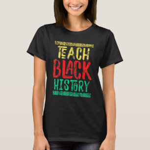 Teach Black History Month For Students Teachers T-Shirt