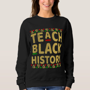 Teach Black History Student Teacher Black History  Sweatshirt