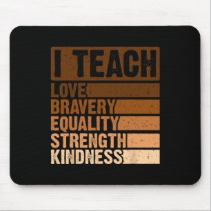 Teach Bravery Love Equality Strength Kindness Mela Mouse Mat