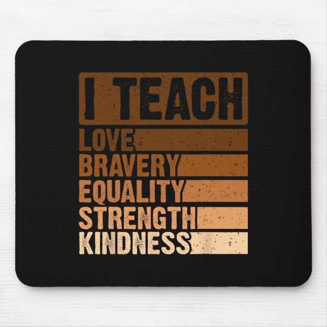 Teach Bravery Love Equality Strength Kindness Mela Mouse Mat (Front)