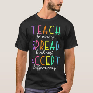 Teach Bravery Spread Kindness Accept Differences A T-Shirt