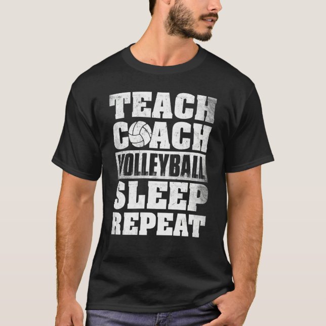 Teach Coach Volleyball Sleep Repeat Volleyball Coa T-Shirt (Front)