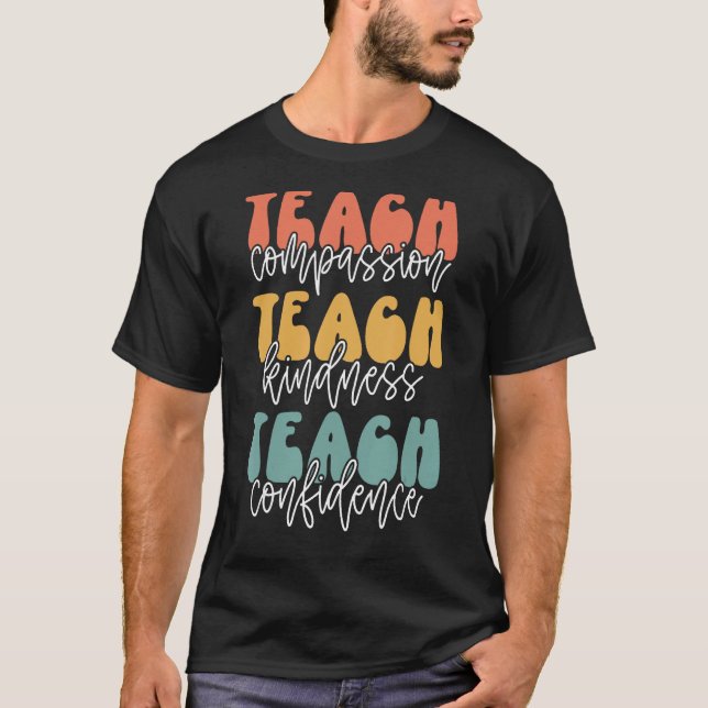 Teach Compassion Teach Kindness Teach Confidence 1 T-Shirt (Front)