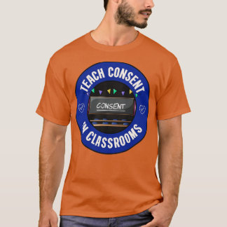 Teach Consent In Classrooms Consent Education T-Shirt