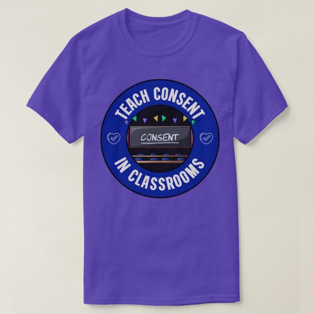 Teach Consent In Classrooms Consent Education T-Shirt (Design Front)