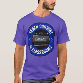 Teach Consent In Classrooms Consent Education T-Shirt