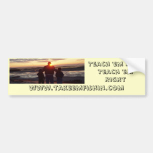 Teach 'em NowTeach 'em Right, www.tak... Bumper Sticker