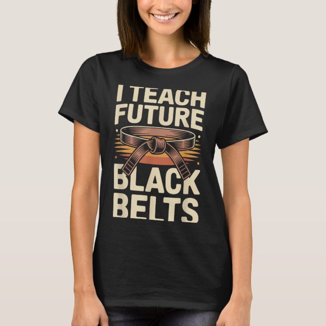Teach Future Black Belts Funny Taekwondo T-Shirt (Front)