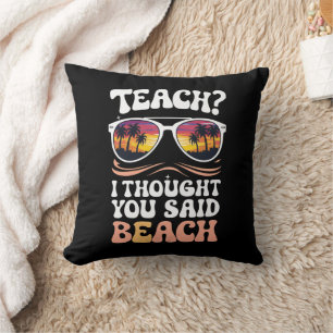 Teach I Thought You Said Beach Teacher Groovy Cushion
