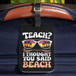 Teach I Thought You Said Beach Teacher Groovy Luggage Tag