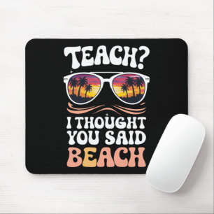 Teach I Thought You Said Beach Teacher Groovy Mouse Mat