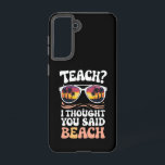 Teach I Thought You Said Beach Teacher Groovy Samsung Galaxy Case<br><div class="desc">Teach I Thought You Said Beach Teacher Groovy</div>