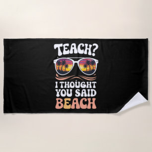 Teach I Thought You Said Beach Teacher Groovy Towel
