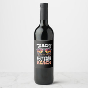 Teach I Thought You Said Beach Teacher Groovy Wine Label