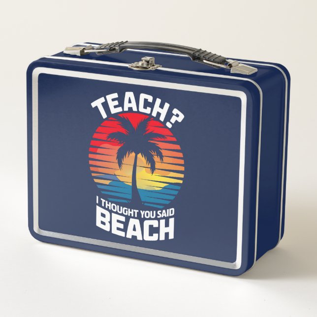 Teach I Thought You Said Beach Teacher Summer  Metal Lunch Box (Front)