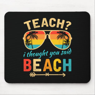 Teach I Thought You Said Beach Teacher Summer Vaca Mouse Mat