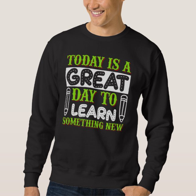 Teach Inspire Cute Great Day To Learn Something Ne Sweatshirt (Front)