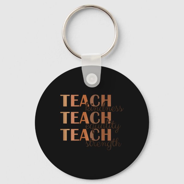 Teach Kindness Equality And Strength Black History Key Ring (Front)