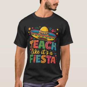 Teach like a fiesta teachers sombrero cinco de may T-Shirt