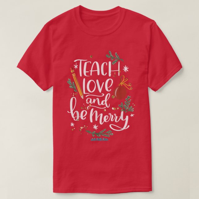 Teach Love And Be One Merry Teacher Christmas Deco T-Shirt (Design Front)