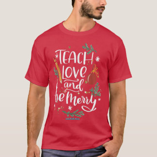 Teach Love And Be One Merry Teacher Christmas Deco T-Shirt