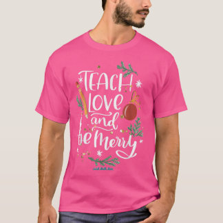 Teach Love And Be One Merry Teacher Christmas Deco T-Shirt