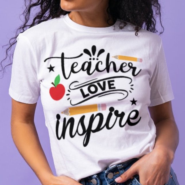 Teach,Love and Inspire T-Shirt (Creator Uploaded)