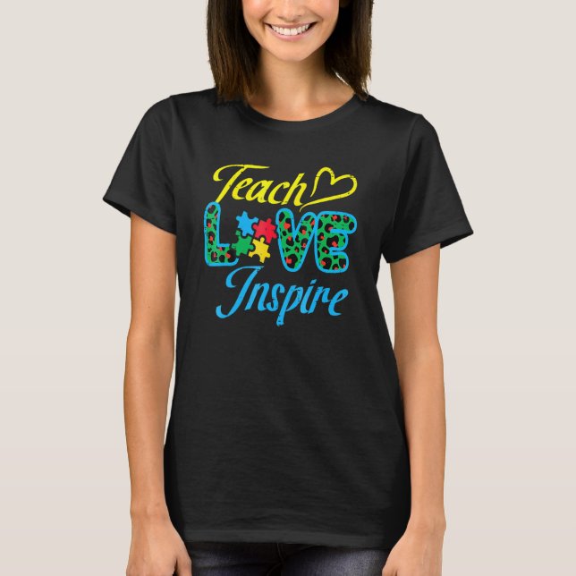 Teach Love Inspire Autism Awareness SPED Teacher W T-Shirt (Front)