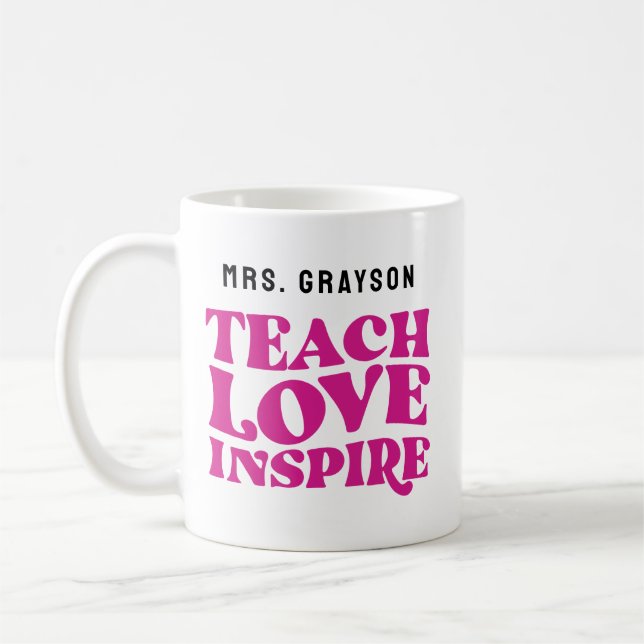 "Teach Love Inspire" Custom Appreciation Coffee Mug (Left)