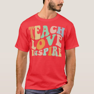 Teach Love Inspire Funny Teaching Teacher Apprecia T-Shirt