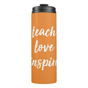Teach Love Inspire Inspirational Phrase Thermal Tumbler