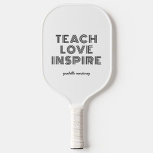 Teach Love Inspire Quote Teacher Appreciation Day Pickleball Paddle