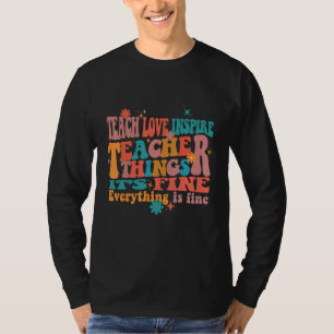 Teach Love Inspire Teacher Things It's Fine Everyt T-Shirt