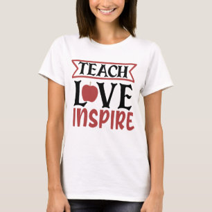 Teach Love Inspired T-Shirt