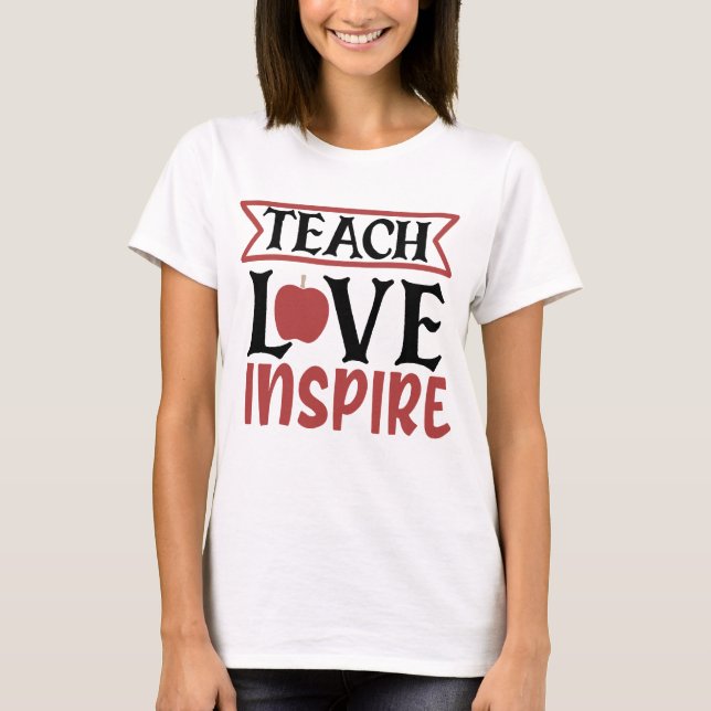 Teach Love Inspired  T-Shirt (Front)