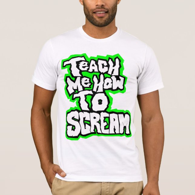 Teach Me How To Scream T-Shirt (Front)