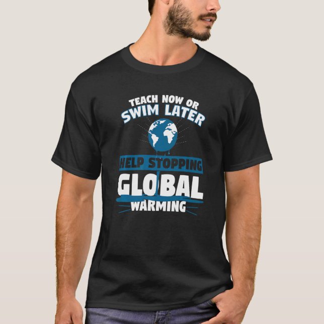 Teach Now Or Swim Later Awareness Climate Acitivis T-Shirt (Front)