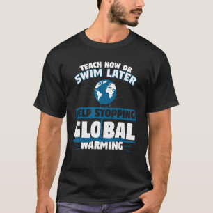 Teach Now Or Swim Later Awareness Climate Acitivis T-Shirt