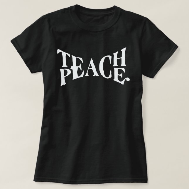 TEACH PEACE T-Shirt (Design Front)