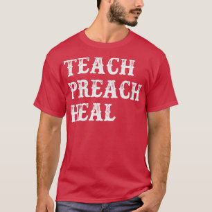 Teach Preach Heal T-Shirt