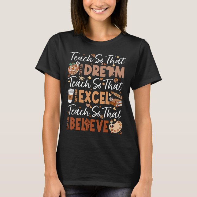 Teach So They Can Dream Excel Believe Teacher Blac T-Shirt (Front)