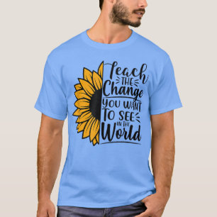 Teach The Change You Want To See In The World Sunf T-Shirt