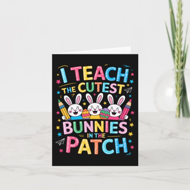Teach The Cutest Bunnies In The Patch Easter Card (Front)