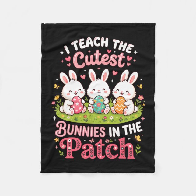 Teach The Cutest Bunnies In The Patch Easter Fleece Blanket (Front)