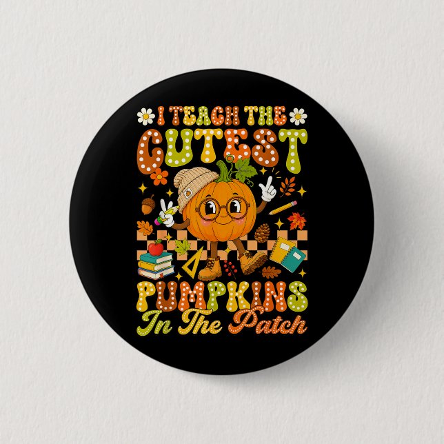 Teach The Cutest Pumpkin In The Patch Autumn Fall 6 Cm Round Badge (Front)