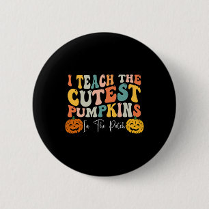 Teach The Cutest Pumpkins In The Patch Teacher Fal 6 Cm Round Badge